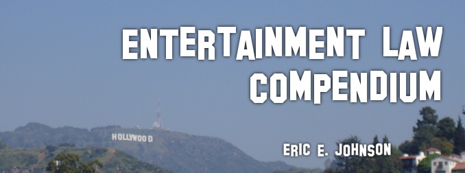 Entertainment Law Compendium, by Eric E. Johnson